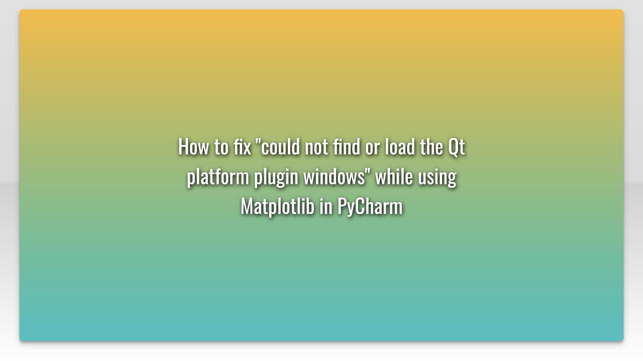 How To Fix Could Not Find Or Load The Qt Platform Plugin Windows