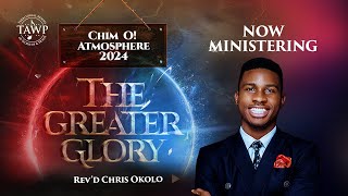 CHIMO ATMOSPHERE 2024 | THE GREATER GLORY_REV'D CHRISTOPHER OKOLO