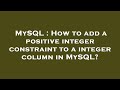 MySQL : How to add a positive integer constraint to a integer column in MySQL?