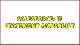 Salesforce: IF Statement AMPscript (3 Solutions!!)