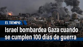 Israel bombardea Gaza cuando se cumplen 100 días de guerra | El Tiempo