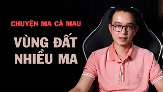 CHUYỆN MA #25: VÙNG ĐẤT NHIỀU MA | Truyện Ma Nguyễn Huy Kể