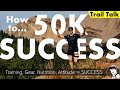 How to Run a Successful 50K Ultra Trail Race (gear, nutrition, training, attitude)