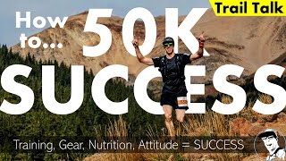 How to Run a Successful 50K Ultra Trail Race (gear, nutrition, training, attitude)
