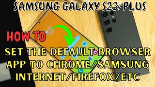 Samsung Galaxy S23 / Plus : Set the Default Browser App to Chrome/Samsung Internet/Firefox/Etc