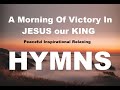 24/7 HYMNS: A Morning Of Victory In JESUS our KING Hymns  - soft piano hymns + loop