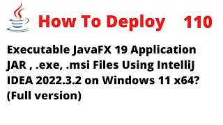 Deploy JavaFX 19 JAR, exe, msi Using Intellj 2022.3.2 on Windows 11 x64 (Full version)