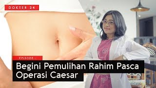 Dokter 24 - Begini Pemulihan Rahim Pasca Operasi Caesar