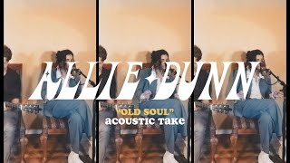 Allie Dunn - “Old Soul” (Acoustic Take)