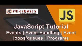 15. JavaScript Tutorials | Events | Event Handlers | Event Loops/Queues | Programming Examples