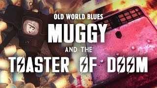 Old World Blues 5: Muggy and The Toaster of DOOM - Fallout New Vegas Lore