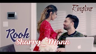Rooh: Sharry Mann (Latest_Ringtone) Mista Baaz | Ravi Raj | Latest2018