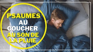 Psaume 91,psaume 121,psaume 59,psaume 63,psaume 4,145(psaumes au coucher avec  la pluie pour dormir)