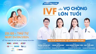 Chương trình tư vấn: IVF CHO NGƯỜI LỚN TUỔI