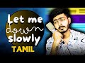 LET ME DOWN SLOWLY (Tamil Version) | Full Song | SSK