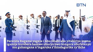 #AMAKURU SAA KUMI N'EBYIRI:13/01/2025:Perezida Kagame yageze i Abu Dhabi