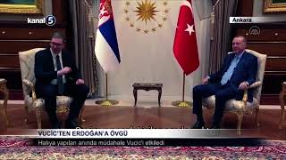 Vucic'ten Erdoğan'a övgü