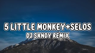 5 Little Monkey X Selos by Shaira Remix (Lyrics) Dj Sandy Remix (Tiktok) Five Li