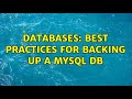 Databases: Best practices for backing up a MySQL DB (2 Solutions!!)