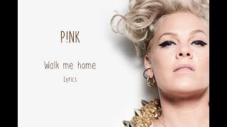 P!NK - Walk me home - Lyrics