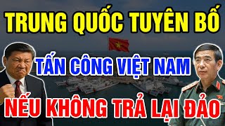 Thực Hư Trung Quốc Dọa Tấn Công Việt Nam Vào Năm 2026 Nếu Không Trả Lại Đảo? - Vạn Điều Tinh Hoa