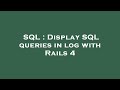 SQL : Display SQL queries in log with Rails 4