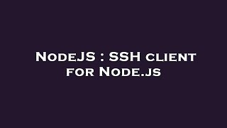 NodeJS : SSH client for Node.js