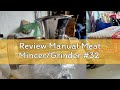 Review Manual Meat Mincer/Grinder #32