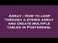 Array : How to loop through a string array and create multiple tables in Postgresql