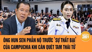 Vấn đề hôm nay 4/3: Ông Hun Sen phẫn nộ trước ‘sự thất bại’ của Campuchia khi càn quét Tam Thái Tử