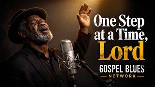 One Step at a Time, Lord 🙏🔥 | Deep Gospel Blues Prayer Song | Gospel Blues Network