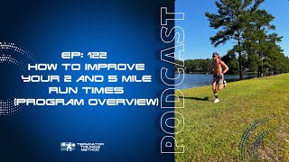 Episode 122: How To Improve Your 2 \u0026 5 Mile Run Times (TTM Program Overview)