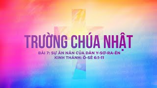 [TRƯỜNG CHÚA NHẬT] Bài 7: SỰ ĂN NĂN CỦA DÂN Y-SƠ-RA-ÊN