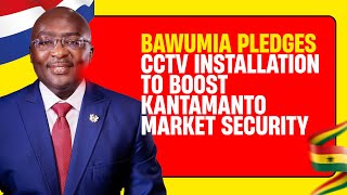 Dr. Bawumia promises to build ultra modern market with CCTV cameras for fire victims at Kantamanto