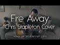 Fire Away -  Chris Stapleton Cover