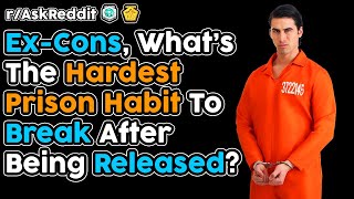 Ex-Cons Share The Hardest Prison Habits To Break After Release (r/AskReddit Top Stories)