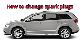 How To Change Spark Plugs In A 2013 Dodge Journey 3.6L SXT AWD Complete DIY Guide