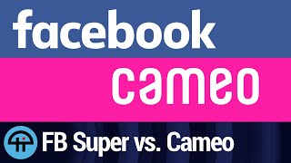 Facebook Super vs. Cameo