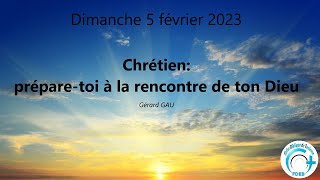 D.05.02.2023 Chrétien: prépare-toi à la rencontre de ton Dieu (Gérard GAU)