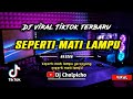 DJ Seperti Mati Lampu Ya Sayang Full Bass Remix Viral Tiktok  2022