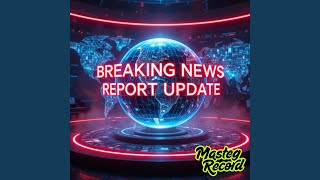 Breaking News Report Update