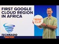 Google Announces Its First Cloud Region In Africa