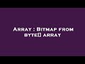 Array : Bitmap from byte[] array