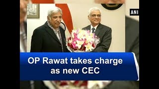 OP Rawat takes charge as new CEC - ANI News