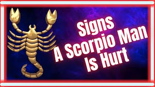 How Do Scorpios Act When They're Hurt? What Hurts a Scorpio? Clear Signs A Scorpio Man Is Hurt