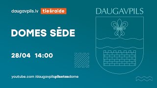 28.04.2022.  DAUGAVPILS PILSĒTAS DOMES SĒDE