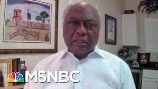 Rep. Clyburn: Trump Wants To Install Himself As First U.S. Strong Man | Morning Joe | MSNBC