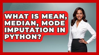 What Is Mean, Median, Mode Imputation In Python? - Python Code School