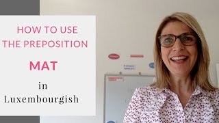 How to use correctly the Luxembourgish preposition MAT