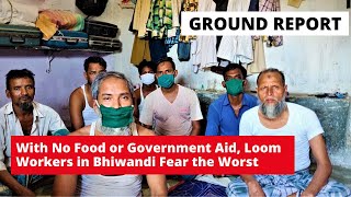 COVID-19: With No Food or Government Aid, Loom Workers in Bhiwandi Fear the Worst